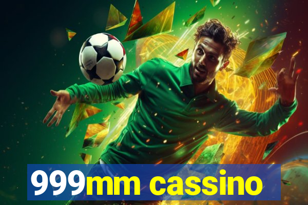 999mm cassino